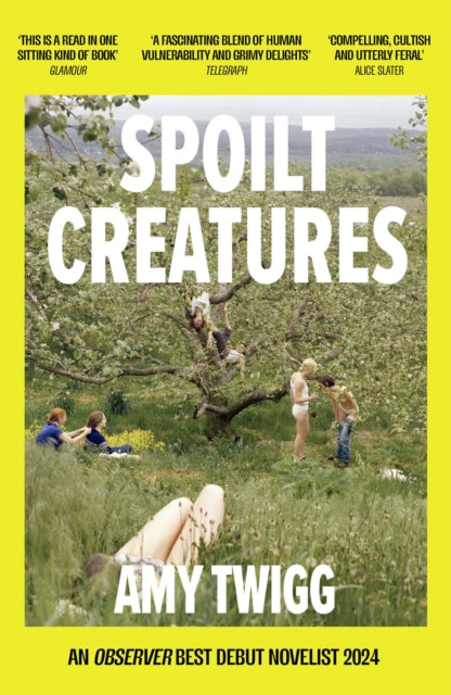 Spoilt Creatures : An Observer Best Debut of 2024 - 'compelling, cultish and utterly feral' Alice Slater - 9781035407958