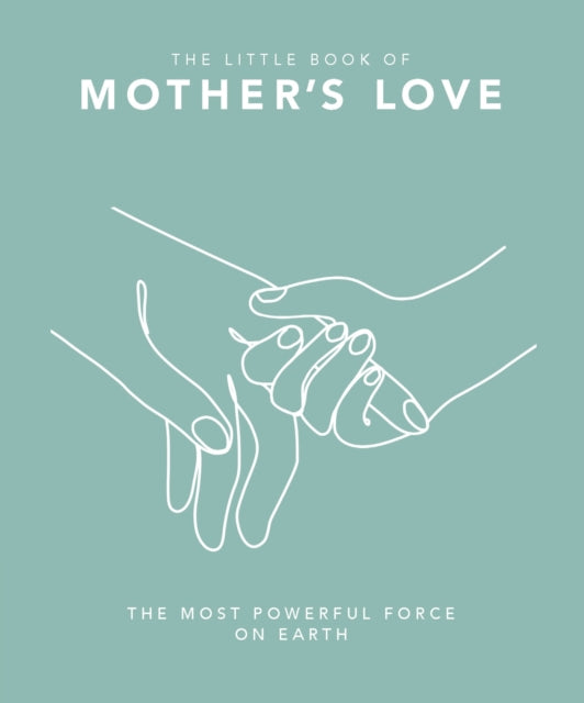 The Little Book of Mother's Love : The Most Powerful Force on Earth - 9781035419845