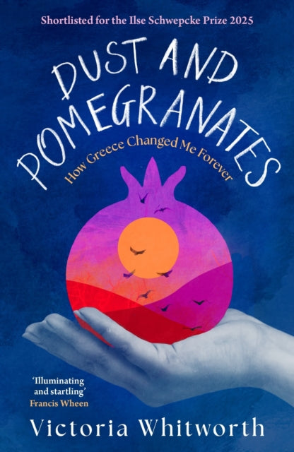 Dust and Pomegranates : How Greece Changed Me Forever - 9781035910656