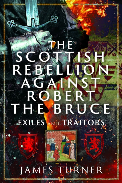 The Scottish Rebellion against Robert the Bruce : Exiles and Traitors - 9781036146238