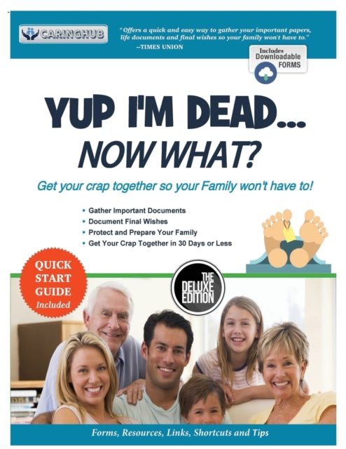 Yup I'm Dead...Now What? The Deluxe Edition : A Guide to My Life Information, Documents, Plans and Final Wishes - 9781087866208
