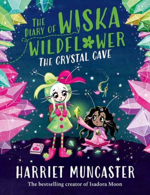 The Diary of Wiska Wildflower: The Crystal Cave-New bestselling 7+ series from the creator of Isadora Moon, told in diary format! - 9781382054270