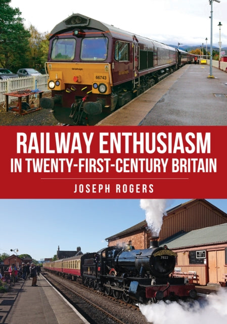 Railway Enthusiasm in Twenty-First Century Britain - 9781398116689