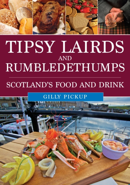 Tipsy Lairds and Rumbledethumps : Scotland's Food and Drink - 9781398117778