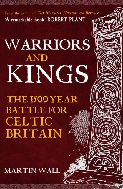 Warriors and Kings : The 1500-Year Battle for Celtic Britain - 9781398122505