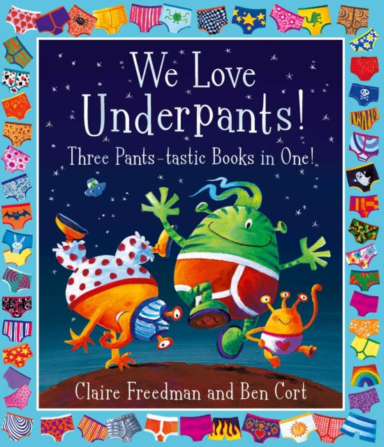 We Love Underpants! Three Pants-tastic Books in One! : Featuring: Aliens Love Underpants, Monsters Love Underpants, Aliens Love Dinopants - 9781398500129