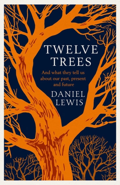 Twelve Trees : And What They Tell Us About Our Past, Present and Future - 9781398518841