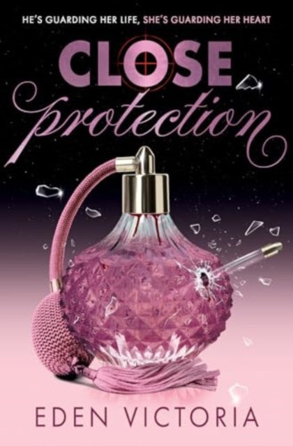 Close Protection : The thrilling #FakeDating #BodyguardRomance YA debut from BookTok Content Creator of the Year - 9781398539686