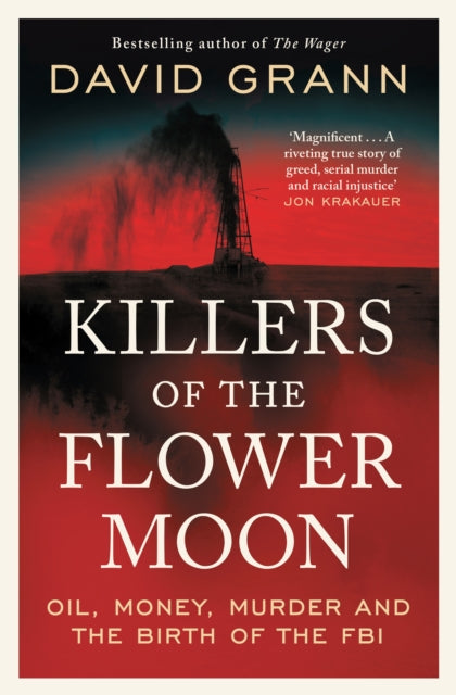 Killers of the Flower Moon : Oil, Money, Murder and the Birth of the FBI - 9781398540651