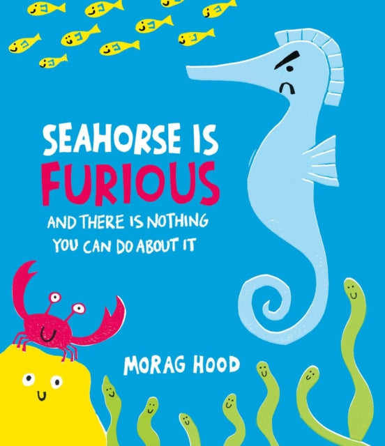 Seahorse is Furious : (and there is NOTHING you can do about it!) - 9781398548732
