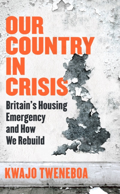 Our Country in Crisis : Britain's Housing Emergency and How We Rebuild - 9781398719262