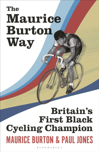 The Maurice Burton Way : Britain’s first Black Cycling Champion - 9781399407397