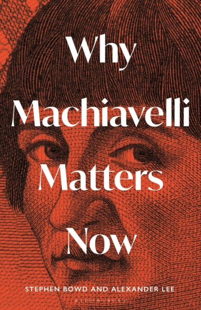 Why Machiavelli Matters Now - 9781399410847