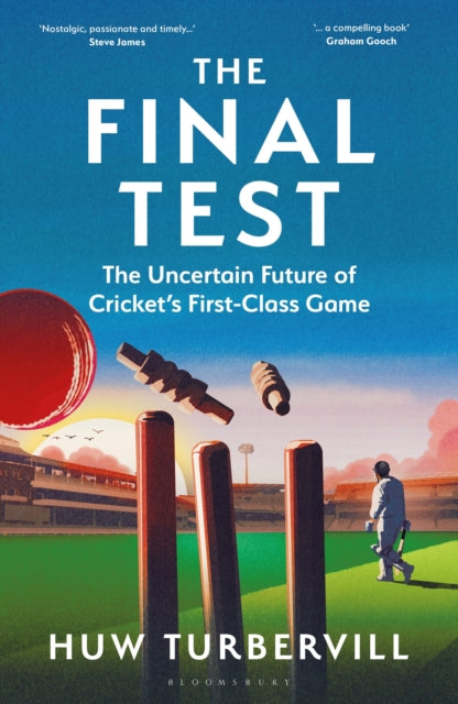 The Final Test : The Uncertain Future of Cricket’s  First-Class Game - 9781399417525