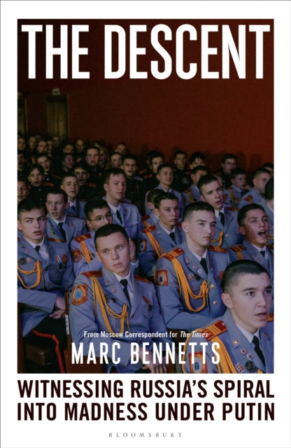 The Descent : Witnessing Russia's Spiral into Madness Under Putin - 9781399421690