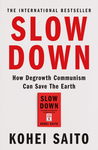 Slow Down : How Degrowth Communism Can Save the Earth - 9781399612999