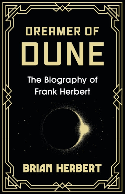 Dreamer of Dune : The Biography of Frank Herbert - 9781399621939
