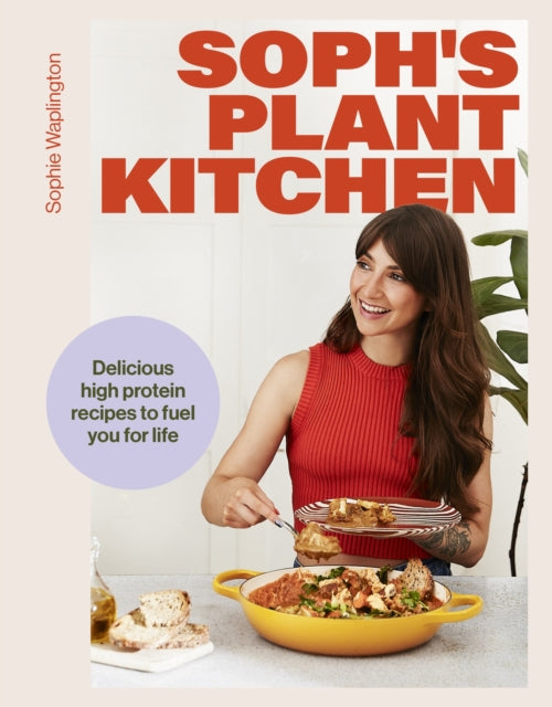 Soph's Plant Kitchen: Delicious high protein recipes to fuel you for life - 9781399736503