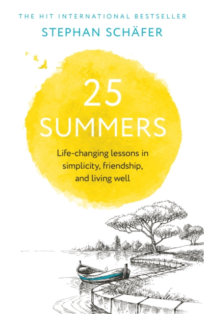 25 Summers : Life-changing Lessons in Simplicity, Friendship, and Living Well - 9781399827010