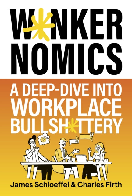 Wankernomics : A Deep-Dive Into Workplace Bullsh*ttery - THE INSTANT SUNDAY TIMES BESTSELLER (Perfect Secret Santa Gift for coworkers) - 9781399828482