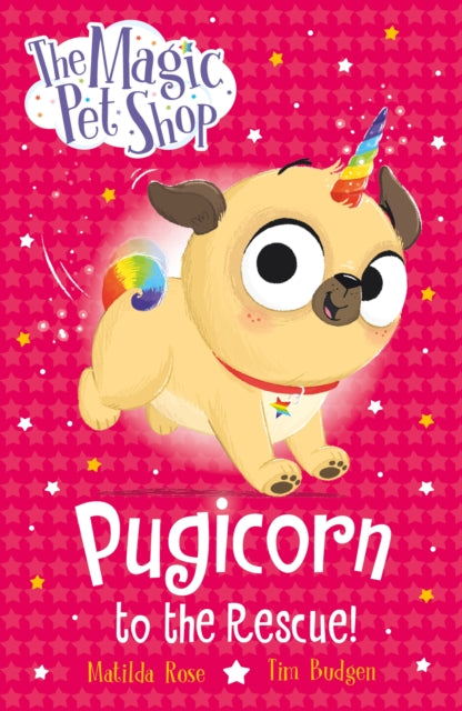 The Magic Pet Shop Stories: Pugicorn to the Rescue! : Book one in a new chapter book series - 9781408374139