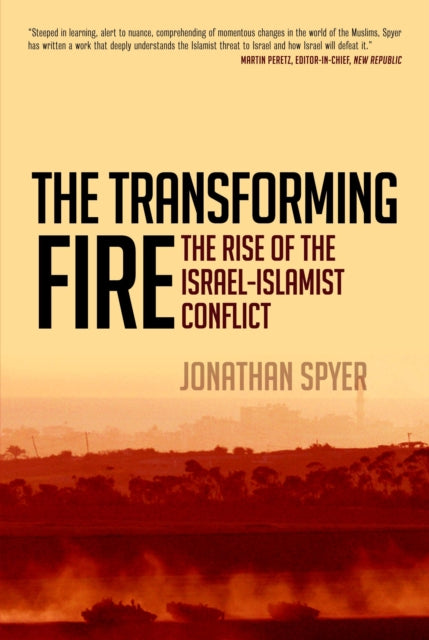 The Transforming Fire : The Rise of the Israel-Islamist Conflict - 9781441166630