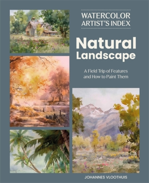 Watercolor Artist's Index of the Natural Landscape : A Field Trip of Features and How to Paint Them - 9781446316191