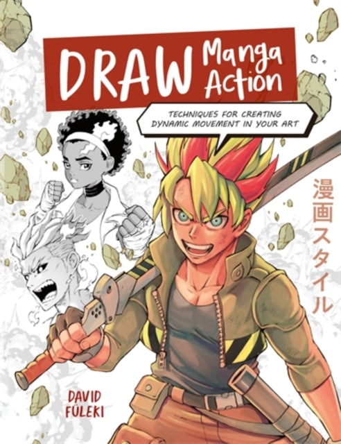 Draw Manga Action : Techniques for Creating Dynamic Movement in Your Art - 9781446316948