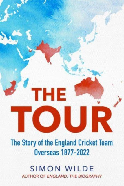 The Tour : The Story of the England Cricket Team Overseas 1877-2022 - 9781471198489