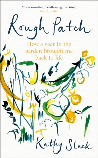 Rough Patch : How a Year in the Garden Brought Me Back to Life - 9781472148858