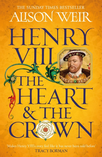 Henry VIII: The Heart and the Crown : 'this novel makes Henry VIII’s story feel like it has never been told before' (Tracy Borman) - 9781472278111