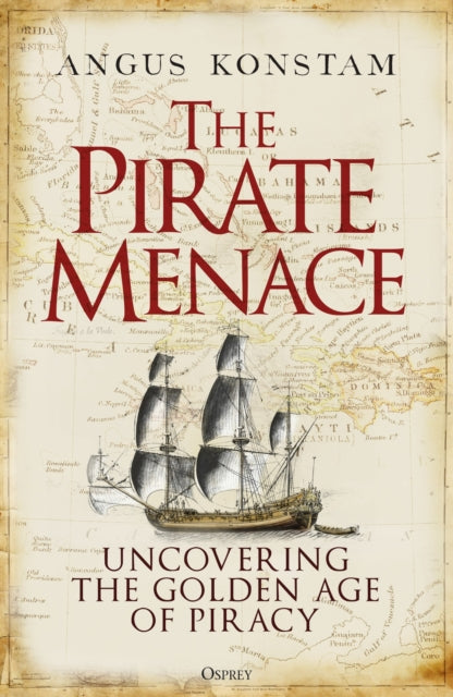 The Pirate Menace : Uncovering the Golden Age of Piracy - 9781472857736