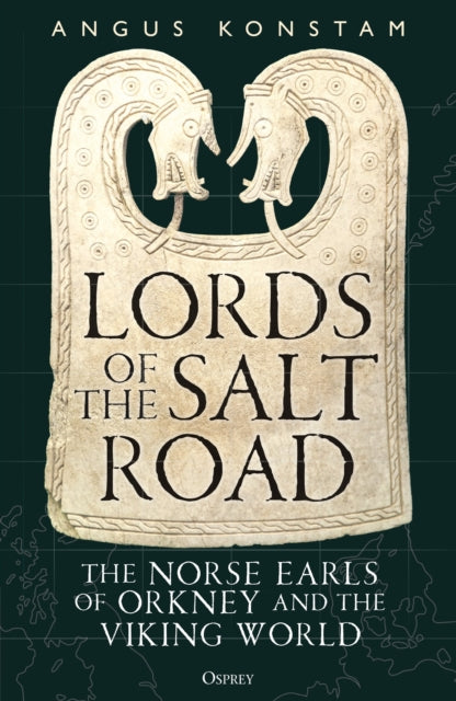 Lords of the Salt Road : The Norse Earls of Orkney and the Viking World - 9781472874733