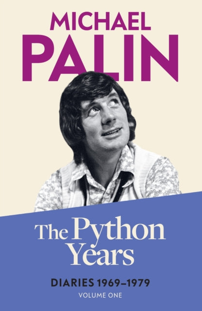 The Python Years : Diaries 1969-1979 (Volume One) - 9781474625845