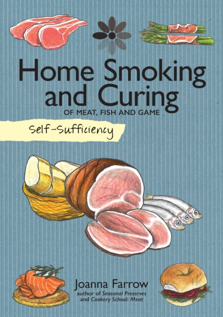 Self-Sufficiency: Home Smoking and Curing : Of Meat, Fish and Game - 9781504800365