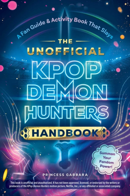 The Unofficial KPop Demon Hunters Handbook : A Fan Guide & Activity Book That Slays - 9781507226506