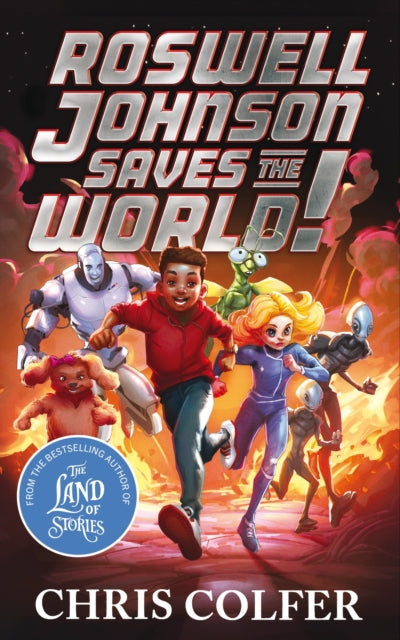 Roswell Johnson Saves the World! : Book 1: An action-packed adventure from the bestselling author of The Land of Stories - 9781510202634