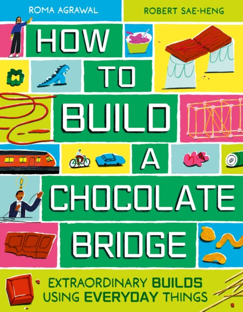 How to Build a Chocolate Bridge : Extraordinary Builds Using Everyday Things - 9781510231580