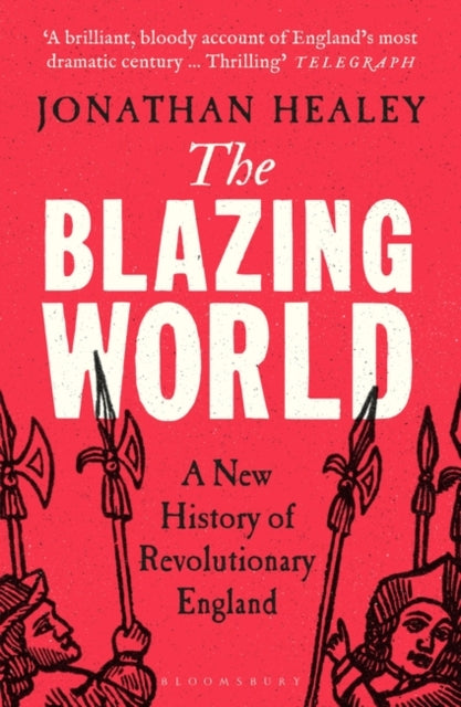 The Blazing World : A New History of Revolutionary England - 9781526621696