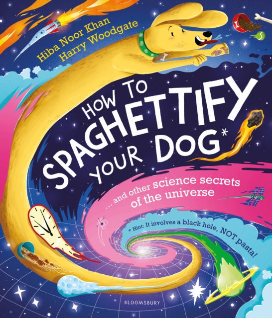 How To Spaghettify Your Dog : and other science secrets of the universe - 9781526627810
