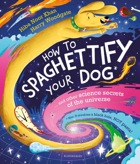 How To Spaghettify Your Dog : and other science secrets of the universe - 9781526627810