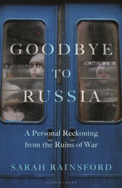 Goodbye to Russia : A Personal Reckoning from the Ruins of War - 9781526670366