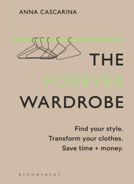 The Forever Wardrobe : Find your style. Transform your clothes. Save time and money. - 9781526672711