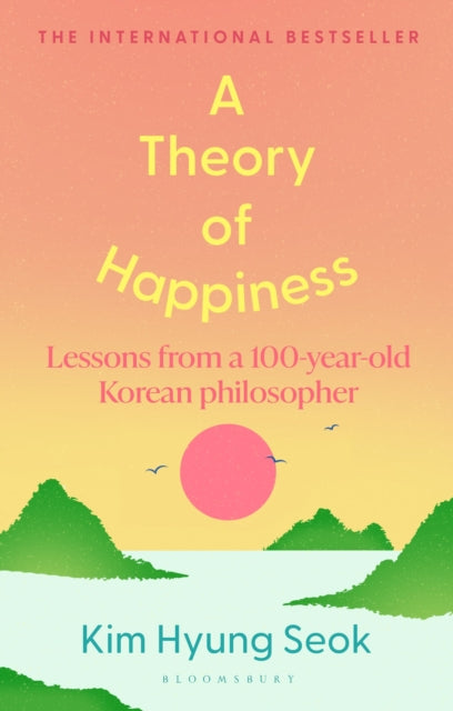 A Theory of Happiness : Lessons from a 100 year old Korean Philosopher THE INTERNATIONAL BESTSELLER - 9781526697691