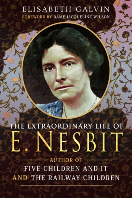 The Extraordinary Life of E Nesbit : Author of Five Children and It and The Railway Children - 9781526714770
