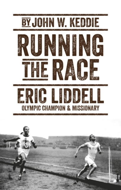 Running the Race : Eric Liddell – Olympic Champion and Missionary - 9781527105317