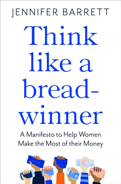 Think Like a Breadwinner : A  Manifesto to Help Women Make the Most of their Money - 9781529053968