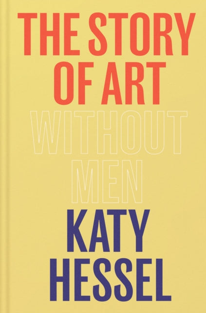 The Story of Art without Men : The instant Sunday Times bestseller - 9781529151145