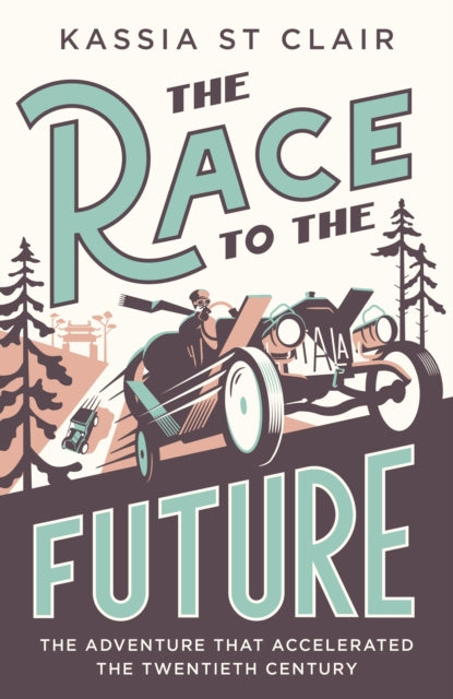 The Race to the Future : The Adventure that Accelerated the Twentieth Century, Radio 4 Book of the Week - 9781529386059