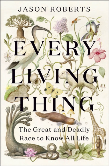 Every Living Thing : The Great and Deadly Race to Know All Life - 9781529400489